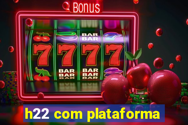 h22 com plataforma